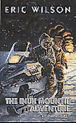 Inuk Mountie Adventure, The Mm by Eric Wilson