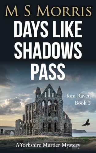 Days Like Shadows Pass: A Yorkshire Murder Mystery: 5 (DCI Tom R