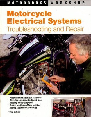 Motorcycle Electrical Systems: A Guide to Diagnosis & Repair by Tracy Martin