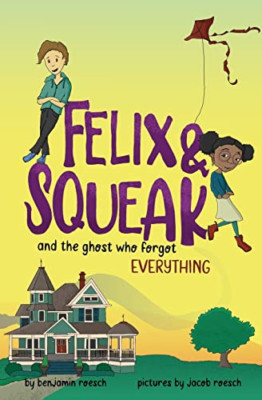 Felix & Squeak and the Ghost Who Forgot Everything - Paperback NEW Roesch, Benja