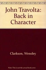 John Travolta Back In Character - Paperback By Clarkson, Wensley - GOOD