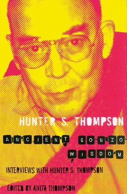 Ancient Gonzo Wisdom Hunter Thompson