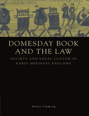 DOMESDAY BOOK AND THE LAW: SOCIETY AND LEGAL CUSTOM IN By Robin Fleming **NEW**