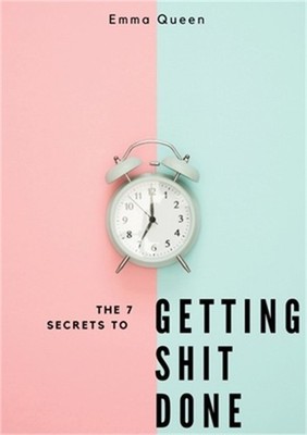 The 7 secrets to getting shit done (Paperback or Softback)
