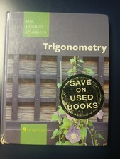 Trigonometry by Lial, Hornsby, and Schneider,...