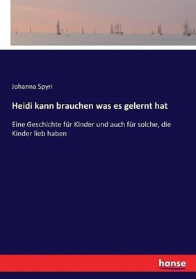 Heidi kann brauchen was es gelernt hat: Eine Geschichte f?r Kinder und auch f?r