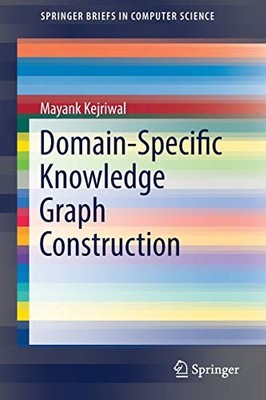 DOMAIN-SPECIFIC KNOWLEDGE GRAPH CONSTRUCTION By Mayank Kejriwal **BRAND NEW**