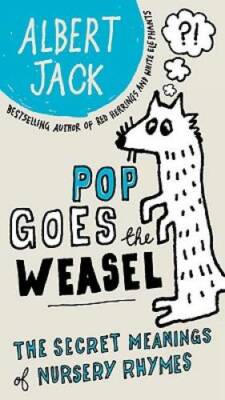 Pop Goes the Weasel: The Secret Meanings of Nursery Rhymes - Paperback - GOOD