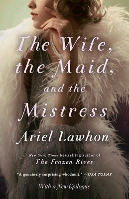 The Wife, the Maid, and the Mistress by Lawhon, Ariel [Paperback]