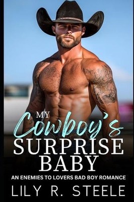 My Cowboys Surprise Baby: An Enemies to Lovers Bad Boy Romance by Lily R. Steele