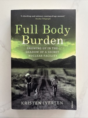 Full Body Burden: Growing Up in the Shadow of a Secret Nuclear Facility