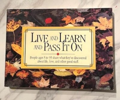 Live and Learn and Pass It on: People Ages 5 to 95 About Life, Love, other stuff