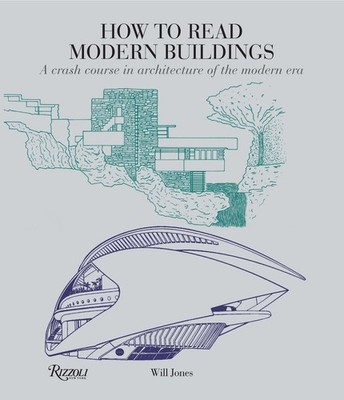 How to Read Modern Buildings: A Crash Course in Architecture of the Modern Era b