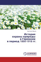 Istoriq Ohrany Prirody W Germanii W Period 1800-1918 Gg. Anastasiq Mukalo Buch