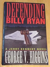 Defending Billy Ryan: A Jerry Kennedy Novel by Higgins, George V.