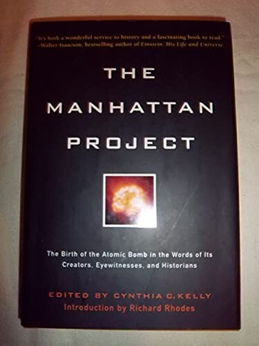 The Manhattan Project: The Birth of the Atomic Bomb by Its Creators, Eyewitnesse