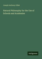 Joseph Anthony Gillet | Natural Philosophy For The Use Of Schools And Academies