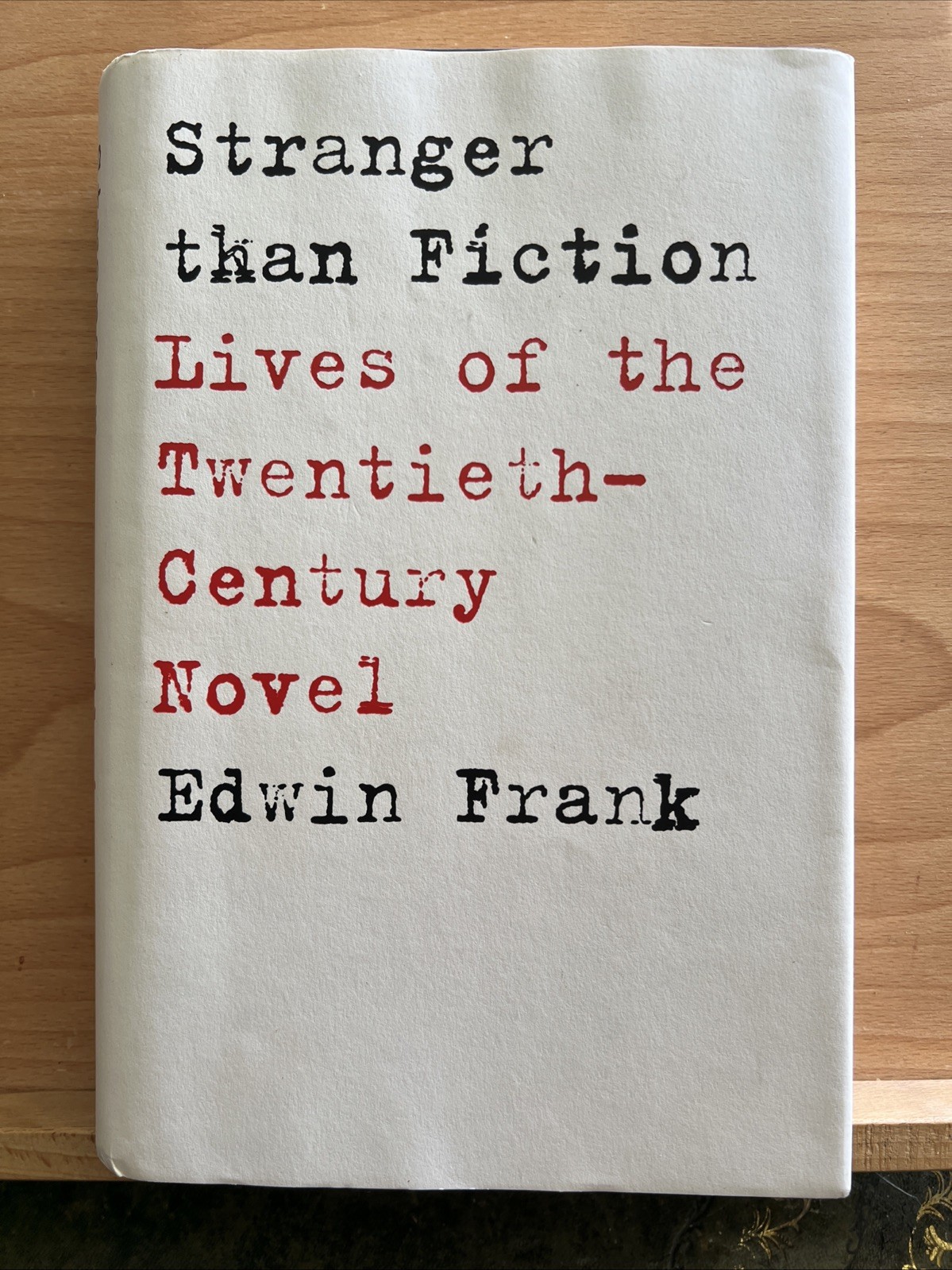 Stranger Than Fiction: Lives of the Twentieth-Century Novel by Edwin Frank