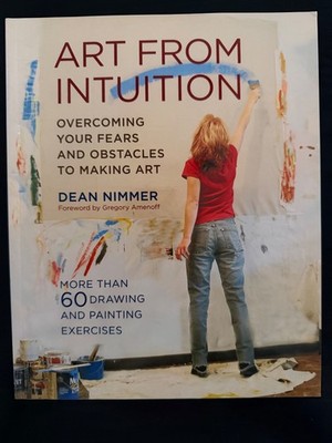 Art From Intuition: Overcoming Your Fears and Obstacles By Dean Nimmer Excellent