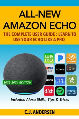 All-New Amazon Echo - The Complete User Guide: Learn to Use Your Echo Like A...