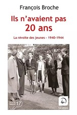 Sie waren nicht'20 Jahre alt: Die Jugendrevolte, 1940-1944, François Broche