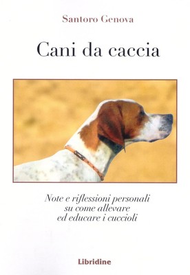 Santoro Genova Cani da caccia. Note e riflessioni su come allevare (Taschenbuch)