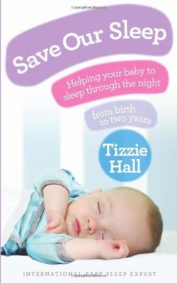 Save Our Sleep: Helping your baby to sleep through the night, from birth to tw,