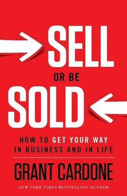 Sell or Be Sold: How to Get Your Way in Business and in Life Paperback New