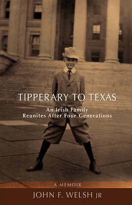Tipperary to Texas: An Irish Family Reunites After Four Generations by John F...