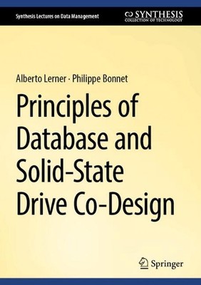Principles of Database and Solid-State Drive Co-Design by Alberto Lerner Hardcov