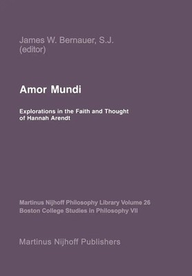 Amor Mundi | Explorations in the Faith and Thought of Hannah Arendt | Bernauer