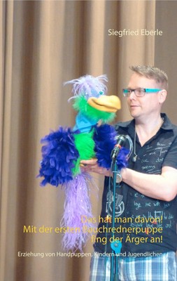 Das hat man davon - Mit der ersten Bauchrednerpuppe fing der Ärger an! Eberle