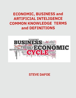 Economics, Business and Artificial Intelligence Common Knowledge Terms Paperback