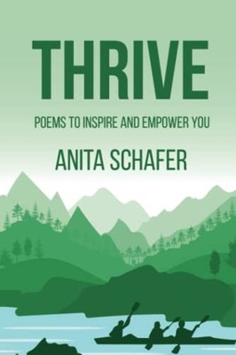 THRIVE: POEMS TO INSPIRE AND EMPOWER..., SCHAFER, ANITA