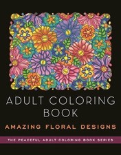 Adult Coloring Book: Amazing Floral Designs by Ahrens, Kathy G.