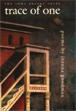 Trace of One (Iowa Poetry Prize), Goodman, Joanna, 9780877458067