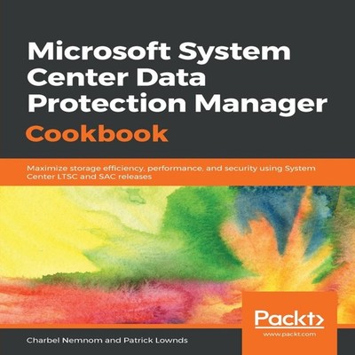Microsoft System Center Data Protection Manager Cookbook Charbel
