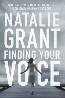 Finding Your Voice : What Every Woman Needs to Live Her God-Given Passions Ou...