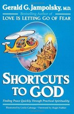 SHORTCUTS TO GOD: FINDING PEACE QUICKLY THROUGH PRACTICAL By Gerald G. Jampolsky