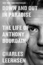 Down and Out in Paradise: The Life of Anthony Bourdain - hardcover Leerhsen,...