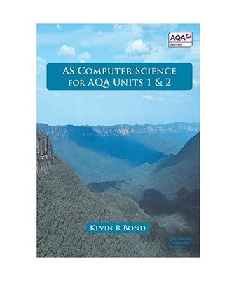 AS COMPUTER SCIENCE FOR AQA UNITS 1 AND 2, Kevin Roy Bond
