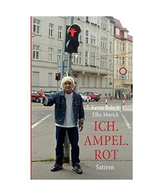 Ich. Ampel. Rot: Satiren: Satiren, Bala, Kevin
