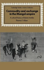Commodity and Exchange in the Mongol Empire: A Cultural History of Islamic T...