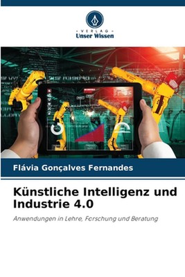 Knstliche Intelligenz und Industrie 4.0 by Fl?via Gon?alves Fernandes Paperback 