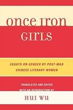Wu - Once Iron Girls   Essays on Gender by Post-Mao Chinese Literary W - X555z