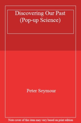 Discovering Our Past (Pop-up Science) By PETER SEYMOUR