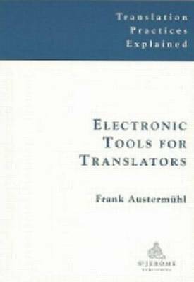Electronic Tools for Translators (Translation Practices Explained) by Austermuh