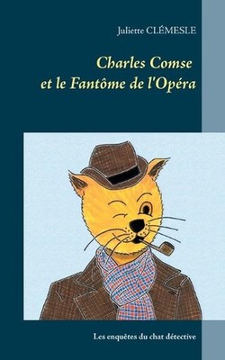 Charles Comse et le Fantme de l'Opra: Les enqu?tes du chat d?tective d'origine b