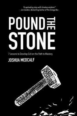Pound the Stone : 7 Lessons to Develop Grit on the Path to Master