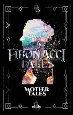 Fibonacci Tales: Mother Tales by .. Elbe .. (English) Hardcover Book